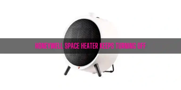 Why Does Honeywell Space Heater Keep Turning Off?