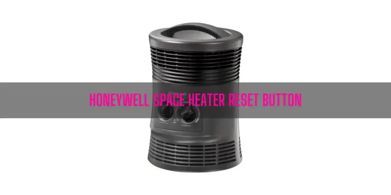 Honeywell Space Heater Reset Button [Complete Guide]