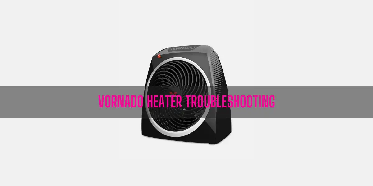 Vornado Heater Troubleshooting