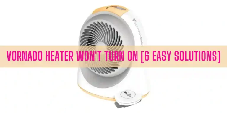 Vornado Heater Won’t Turn On [6 Easy Solutions]