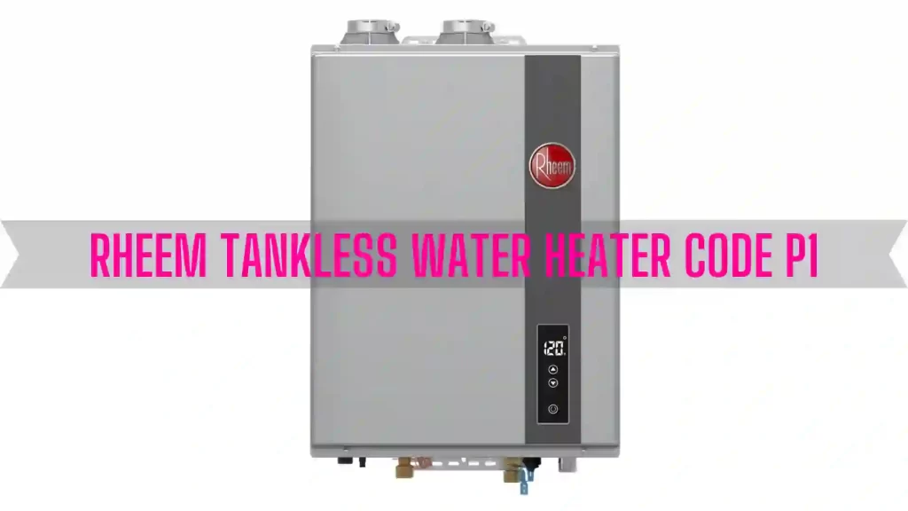 Rheem Tankless Water Heater Code P1