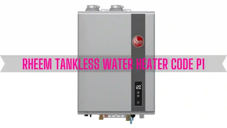 Rheem Tankless Water Heater Code P1 [Too Low Water Flow]