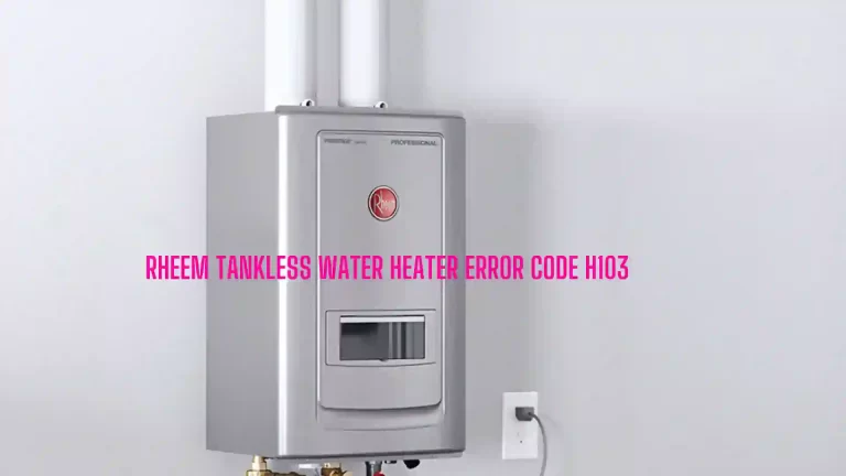 Rheem Tankless Water Heater Error Code H103