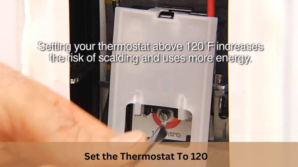Adjusting the thermostat to 120