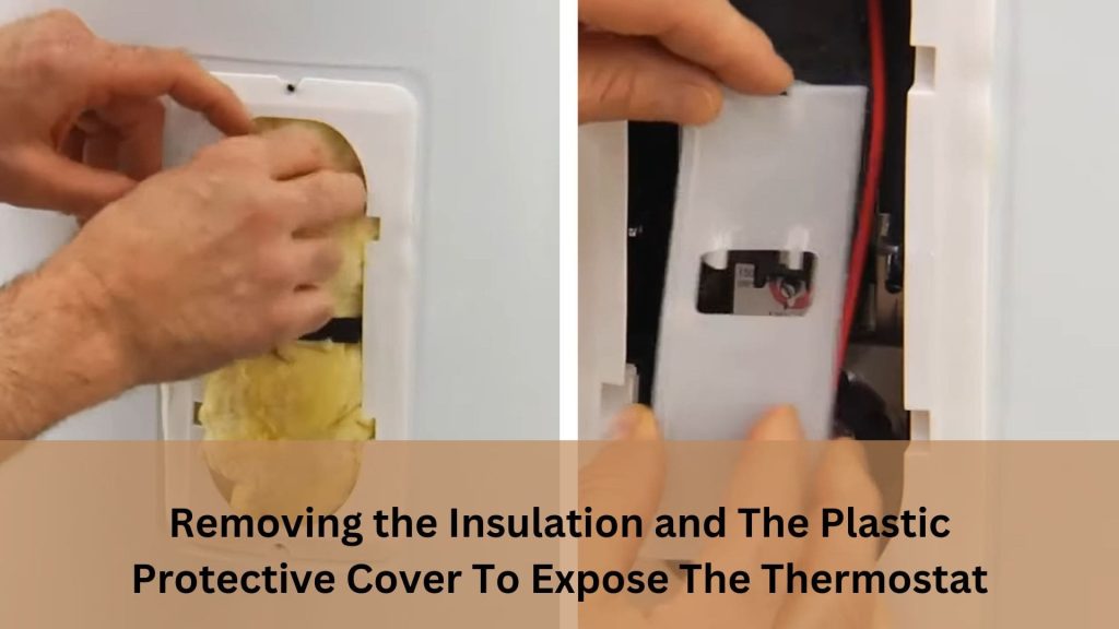 Removing the Insulation and The Plastic Protective Cover To Expose The Thermostat
