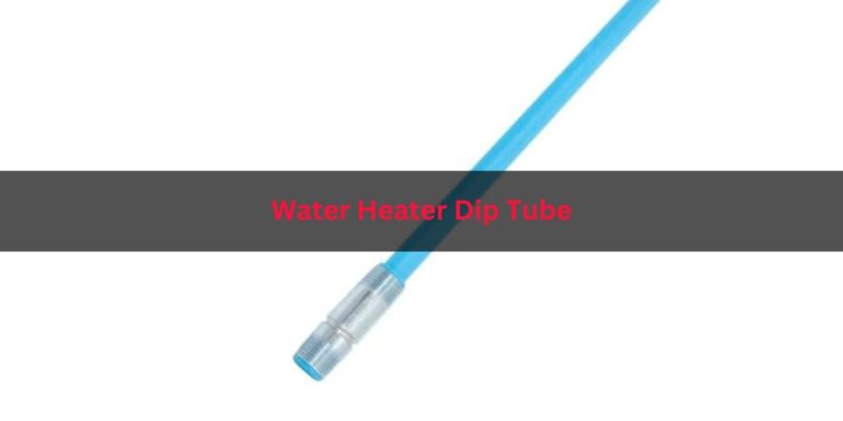 Water Heater Dip Tube: What Is It & How To Replace